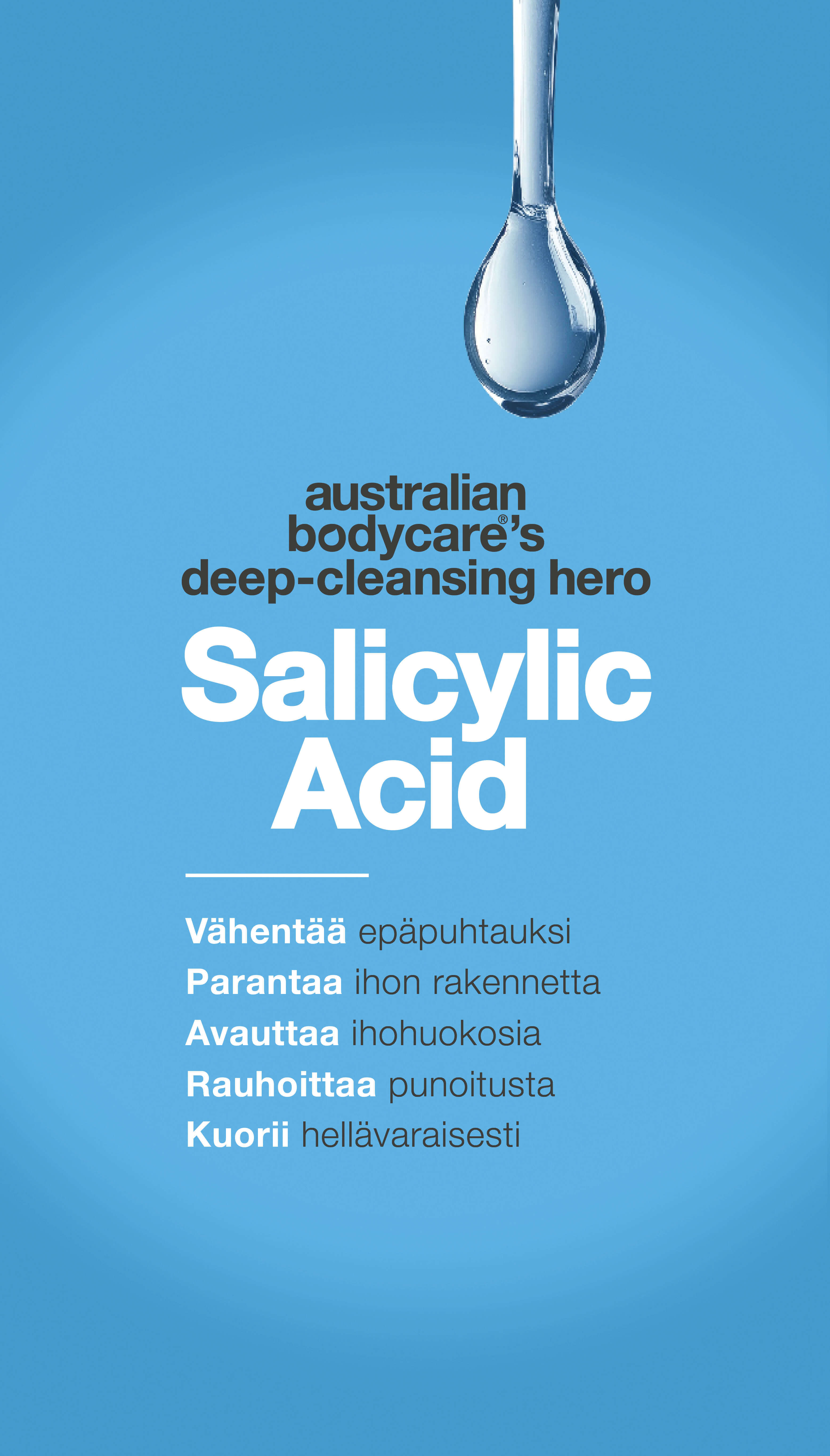 Australian Bodycaren mainosgrafiikka, jossa on nestepisara ylhäällä ja teksti sinisellä taustalla. Se korostaa salisyylihappoa 'syväpuhdistuksen sankarina', joka avaa ihohuokosia, vähentää epäpuhtauksia, kuorii hellävaraisesti, rauhoittaa punoitusta ja parantaa ihon rakennetta.